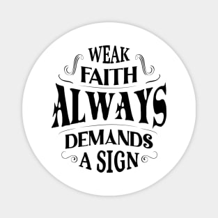 Weak faith always demands a sign Magnet